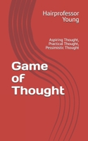 Game of Thought: Aspiring Thought, Practical Thought, Pessimistic Thought B0FGDQ2Z3H Book Cover