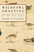 Wildfowl Shooting - Containing Chapters on: Swan and Wild Geese Shooting 1445522144 Book Cover