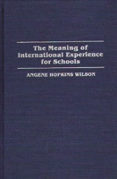 The Meaning of International Experience for Schools 0275945081 Book Cover