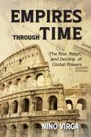 Empires through Time: The Rise, Reign and Decline of Global Powers 1738256103 Book Cover