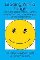 Leading With a Laugh: 101 Funny Stories with 300 Serious Insights and Lessons for Managers, Trainers, and Speakers 1419642693 Book Cover