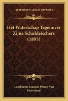 Het Waterschap Tegenover Zijne Schuldeischers (1893) 1168391776 Book Cover
