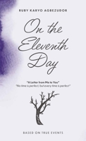 On The Eleventh Day, A Letter From Me To You - "No Time Is Perfect, But Every Time Is Perfect." B0GW9GVMWH Book Cover