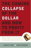 The Coming Collapse of the Dollar and How to Profit from It: Make a Fortune by Investing in Gold and Other Hard Assets 0385512236 Book Cover
