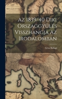 Az 1839/40 Diki Orszaggyülés Visszhangja az Irodalomban 1022070630 Book Cover