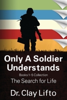 Only A Soldier Understands: Books 1 - 5 Collection: The Search for Life 1977238211 Book Cover