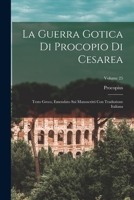 La Guerra Gotica Di Procopio Di Cesarea: Testo Greco, Emendato Sui Manoscritti Con Traduzione Italiana, Volume 25 1019050004 Book Cover