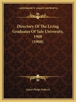 Directory Of The Living Graduates Of Yale University, 1908 1164621513 Book Cover