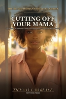 Cutting Off Your Mama: The Black Woman's Guide to Going Low-Contact (Or No-Contact) With Family B0GZZSJ51W Book Cover