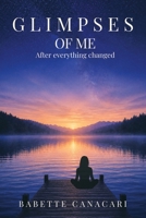 Glimpses of Me: After everything changed B0H8DDPCGR Book Cover