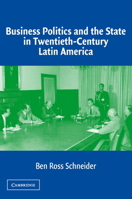 Business Politics and the State in Twentieth-Century Latin America 0521545005 Book Cover