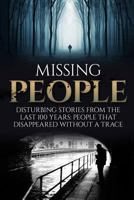Missing People: Disturbing Stories from the Last 100 Years: People That Disappeared Without a Trace 153956391X Book Cover