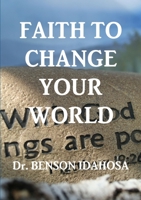 Faith To Change Your World: now faith is... 1326835068 Book Cover