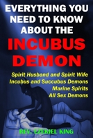 Everything You Need to Know About the Incubus Demon: Spirit Husband and Spirit Wife, Incubus and Succubus Demons, Marine Spirits, All Sex Demons B08WV3PQ3F Book Cover