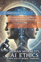 Human Morality, AI Ethics: A New Age of Moral Thinking B0DTJ1LXBC Book Cover