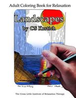 Adult Coloring Book for Relaxation Landscapes by CS Krstich: Stress Relief From The Cross Little Institute of Relaxation Therapy 1731112424 Book Cover