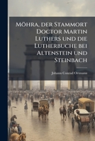 Möhra, der Stammort Doctor Martin Luthers und die Lutherbuche bei Altenstein und Steinbach (German Edition) 102457637X Book Cover