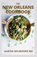 THE NEW ORLEANS COOKBOOK: Classic Recipes and Modern Techniques for New Orleans Cookbook B08WJZCWM1 Book Cover