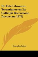 De Fide Librorvm Terentianorvm Ex Calliopii Recensione Dvctorvm (1878) 1120417007 Book Cover