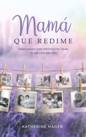 Mamá Que Redime: Oraciones con Propósito para Tu Recién Nacido 1734158123 Book Cover