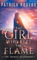 The Girl Who Kept the Flame: The Secret Guardians, Book 3 1734185929 Book Cover