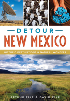 Detour New Mexico: Historic Destinations  Natural Wonders 1467118508 Book Cover