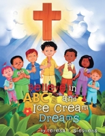 Believe in ABC's and Ice Cream Dreams 1647535158 Book Cover