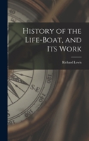 History of the Life-Boat, and Its Work 1017987971 Book Cover