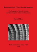 Romanesque Chevron Ornament: The Language of British, Norman and Irish Sculpture in the Twelfth Century 1407303910 Book Cover