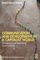Communication and Development in a Capitalist World: Unmaking and Remaking Sustainability (Rethinking Development) 103298242X Book Cover