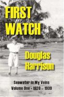 First Watch: Seawater in My Veins, Volume I - 1920-1939 1412057841 Book Cover