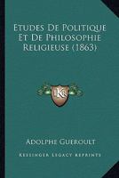 Etudes De Politique Et De Philosophie Religieuse (1863) 1147730989 Book Cover