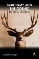 Taxidermy and the Gothic: The Horror of Still Life 1839990260 Book Cover
