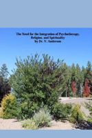 The Need for the Integration of Psychotherapy, Religion, and Spirituality: An Easy Read on the complex issue of integrating psychotherapy, religion, and spirituality 1976276373 Book Cover