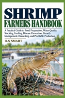 Shrimp Farmers Handbook: A Practical Guide to Pond Preparation, Water Quality, Stocking, Feeding, Disease Prevention, Growth Management, Harvesting, and Profitable Production B0HJLH479S Book Cover