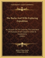 The Burke And Wills Exploring Expedition: An Account Of The Crossing The Continent Of Australia, From Cooper's Creek To Carpentaria 1165521660 Book Cover