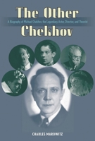 The Other Chekhov: A Biography of Michael Chekhov, the Legendary Actor, Director and Theorist 155783640X Book Cover