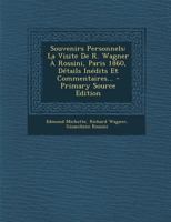 Souvenirs Personnels: La Visite de R. Wagner � Rossini, Paris 1860, D�tails In�dits Et Commentaires... 1017834733 Book Cover