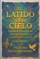 EL LATIDO DEL CIELO: UN LLAMADO A LA ADORACIÓN APOSTÓLICA Y PROFÉTICA TRAYENDO EL CIELO A LA TIERRA (VOLUMEN 1) (Spanish Edition) B0GFW1XVG7 Book Cover