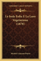 Le Isole Eolie E La Loro Vegetazione (1878) 1160159785 Book Cover
