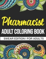Pharmacist Adult Coloring Book: Swear Edition For Adults: A Hilarious Curse Word Coloring Book For Pharmacy Workers B08JVLC1F3 Book Cover