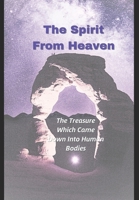 THE SPIRIT FROM HEAVEN: THE TREASURE THAT CAME INTO THE BODIES OF MEN B0CWXLS8V8 Book Cover