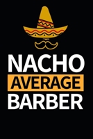 Nacho Average Barber: Notebook Journal For Barbers B083XTZC8L Book Cover
