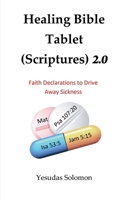 Healing Bible Tablet (Scriptures) 2.0: Faith Declarations to Drive Away Sickness B0GTQ4BYXJ Book Cover