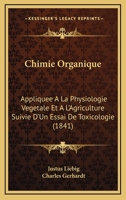 Chimie Organique: Appliquee A La Physiologie Vegetale Et A L'Agriculture Suivie D'Un Essai De Toxicologie (1841) 1168461774 Book Cover