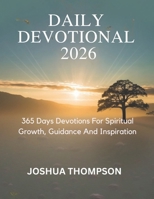 DAILY DEVOTIONAL 2026: 365 Days Devotions For Spiritual Growth, Guidance And Inspiration B0FNLFN7QQ Book Cover