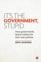 It's the Government, Stupid: How Governments Blame Citizens for Their Own Policies 1529206391 Book Cover