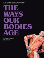 The Ways Our Bodies Age: The Physiology of Aging 1665769416 Book Cover