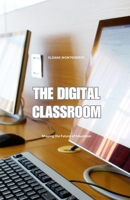 The Digital Classroom: Shaping the Future of Education B0DNGPXQJG Book Cover