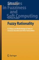 Fuzzy Rationality I: A Critique and Methodological Unity of Classical, Bounded and other Rationalities (Studies in Fuzziness and Soft Computing) 3642099874 Book Cover
